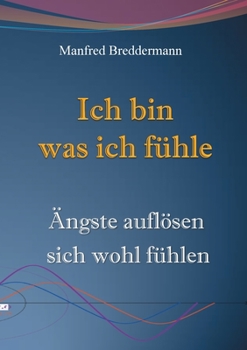 Ich bin was ich fühle (German Edition)