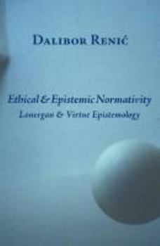 Ethical & Epistemic Normativity: Lonergan & Virtue Epistemology