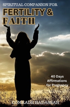 SPIRITUAL COMPANION FOR FERTILITY AND FAITH: A 40 Days Affirmations for Pregnancy