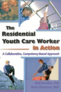 Paperback The Residential Youth Care Worker in Action: A Collaborative, Compentency-Based Approach Book