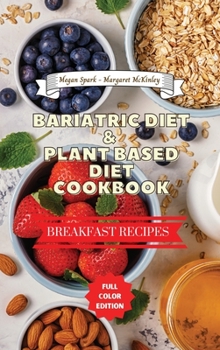 Bariatric Diet and Plant Based Diet Cookbook - Breakfast Recipes: Healthy Food Source