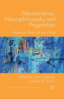 Paperback Neuroscience, Neurophilosophy and Pragmatism: Brains at Work with the World Book