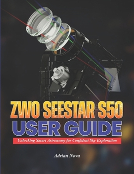 Paperback ZWO Seestar S50 User Guide: Unlocking Smart Astronomy for Confident Sky Exploration Book