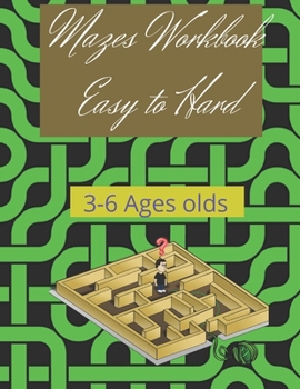 Paperback Mazes Workbook Easy to Hard 3-6 Ages olds: Mazes Workbook Easy to Hard 3-6 Ages olds Book