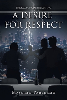 Paperback A Desire for Respect: The Saga of Gianni Martino Book