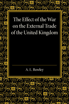 The effect of the war on the external trade of the United Kingdom; an analysis of the monthly statistics, 1906-1914