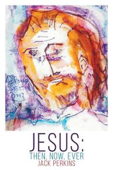 Paperback Jesus: Then, Now, Ever Book