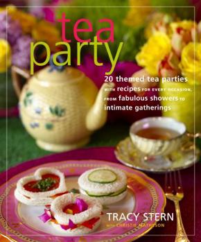 Hardcover Tea Party: 20 Themed Tea Parties with Recipes for Every Occasion, from Fabulous Showers to Intimate Gatherings Book