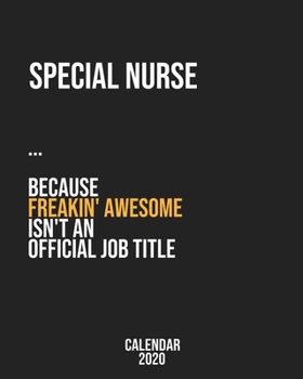 Special Nurse because freakin' Awesome isn't an Official Job Title: Calendar 2020, Monthly & Weekly Planner Jan. - Dec. 2020