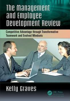 Paperback The Management and Employee Development Review: Competitive Advantage Through Transformative Teamwork and Evolved Mindsets Book