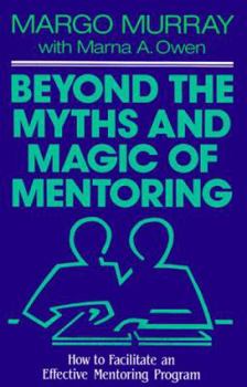Hardcover Beyond the Myths and Magic of Mentoring: How to Facilitate an Effective Mentoring Program Book