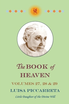 Paperback The Book of Heaven - Volumes 27, 28 & 29: The Call of the Creature to the Order, the Place and the Purpose for Which He Was Created By God Book