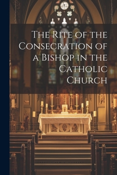 Paperback The Rite of the Consecration of a Bishop in the Catholic Church Book