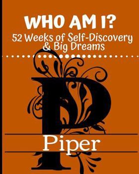Paperback Piper - Who Am I?: 52 Weeks of Self-Discovery & Big Dreams Book