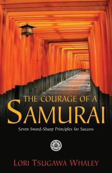 Paperback The Courage of a Samurai: Seven Sword-Sharp Principles for Success Book