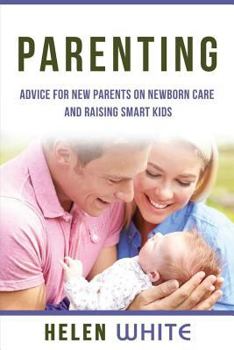 Paperback Parenting: Advice for New Parents on Newborn Care and Raising Smart Kids: Simple Strategies on Nursing, Brain Development, Proper Book