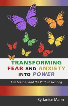 Paperback Transforming Fear and Anxiety into Power: Life Lessons and the Path to Healing Book