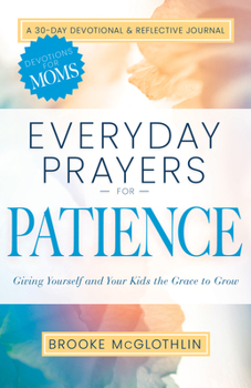 Paperback Everyday Prayers for Patience: Giving Yourself and Your Kids the Grace to Grow Book