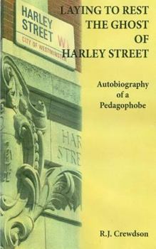 Paperback Laying to Rest the Ghost of Harley Street: Autobiography of a Pedagophobe Book