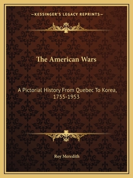 Paperback The American Wars: A Pictorial History From Quebec To Korea, 1755-1953 Book