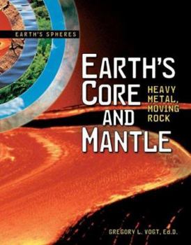 Library Binding Earth's Core and Mantle: Heavy Metal, Moving Rock Book