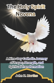 The Holy Spirit Novena: A Nine-Day Catholic Journey of Prayer, Strength, and Spiritual Transformation