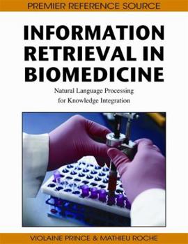 Hardcover Information Retrieval in Biomedicine: Natural Language Processing for Knowledge Integration Book