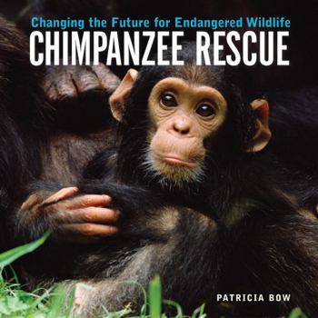 Hardcover Chimpanzee Rescue: Changing the Future for Endangered Wildlife Book