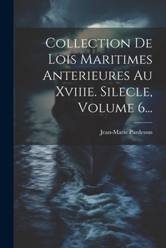 Paperback Collection De Lois Maritimes Anterieures Au Xviiie. Silecle, Volume 6... [French] Book