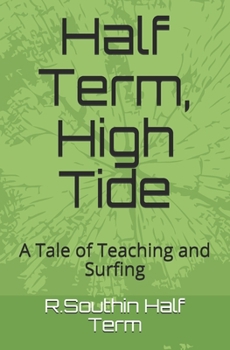 Paperback Half Term, High Tide: A Tale of Teaching and Surfing Book