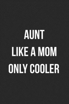 Paperback Aunt Like A Mom Only Cooler: Blank Lined Journal For Aunt Gift From Niece/Nephew Book