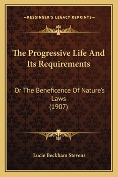 The progressive life and its requirements or, The beneficence of nature's laws
