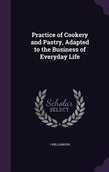 Hardcover Practice of Cookery and Pastry, Adapted to the Business of Everyday Life Book