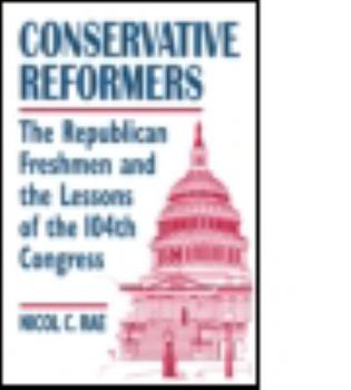 Hardcover Conservative Reformers: The Freshman Republicans in the 104th Congress: The Freshman Republicans in the 104th Congress Book