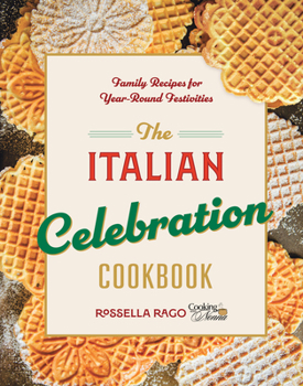 Hardcover The Italian Celebration Cookbook: 130 Recipes Inspired by Family Traditions and Seasonal Joy Book