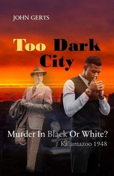 Paperback Too Dark City: Murder In Black Or White? Kalamazoo 1948 Book