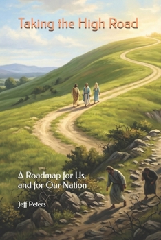 Paperback Taking the High Road: A Roadmap for Us, and for Our Nation Book