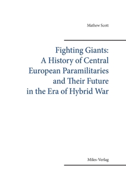 Paperback Fighting Giants: A History of Central European Paramilitaries and Their Future in the Era of Hybrid War Book