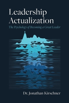 Leadership Actualization: The Psychology of Becoming a Great Leader
