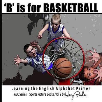 Paperback B Is for Basketball: A Fun Way to Learn Your Alphabet! Book