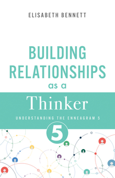 Building Relationships as a Thinker: Understanding the Enneagram 5 (Investigator, Observer) (Enneagram Relationship Guide)