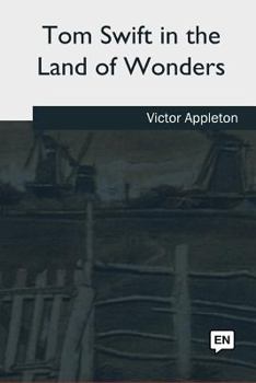 Tom Swift in the Land of Wonders - Book #20 of the Tom Swift Sr.