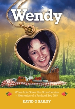 Wendy: When Life Gives You Strawberries – Memories of a Fenland Boy (III)
