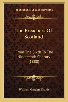 Paperback The Preachers Of Scotland: From The Sixth To The Nineteenth Century (1888) Book