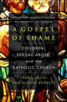 Hardcover A Gospel of Shame: Children, Sexual Abuse, and the Catholic Church Book