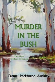 Paperback Murder In The Bush: The Tale of William McDonald Book