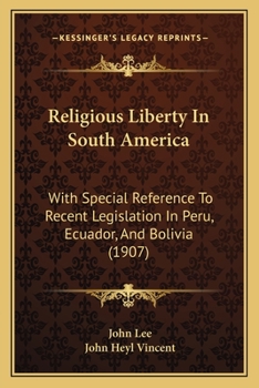 Religious Liberty In South America: With Special Reference To Recent Legislation In Peru, Ecuador, And Bolivia