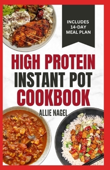 Paperback High Protein Instant Pot Cookbook: Quick, Easy Delicious Low Carb Low Fat High Fiber Diet Recipes and Meal Plan for Weight Loss in Beginners Book