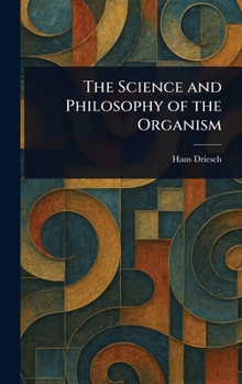 Hardcover The Science and Philosophy of the Organism Book