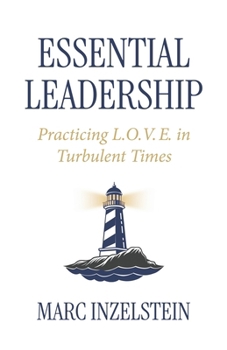 Essential Leadership: Practicing L.O.V.E. in Turbulent Times